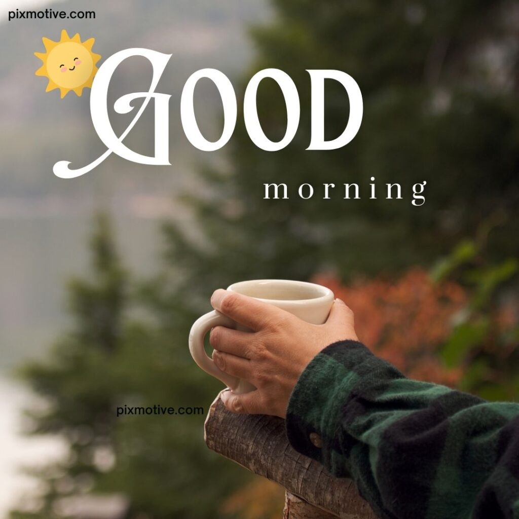 Beautiful Good Morning Image, Nature good morning image, good morning image with coffee mug on a hand