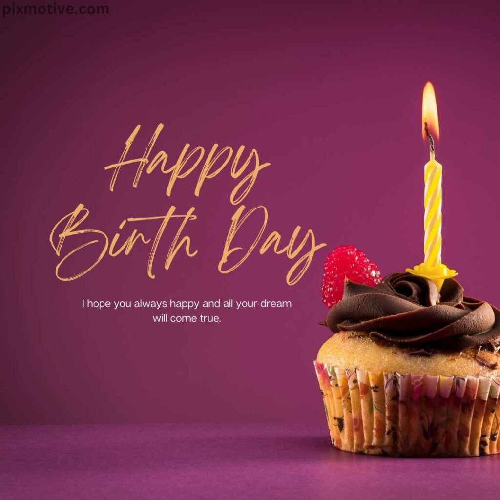 Happy birthday image with cupcake and candles and a quote I hope you always happy and all your dream will come true