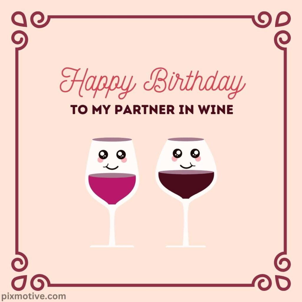 Happy birthday to my partner in wine with wine glasses image